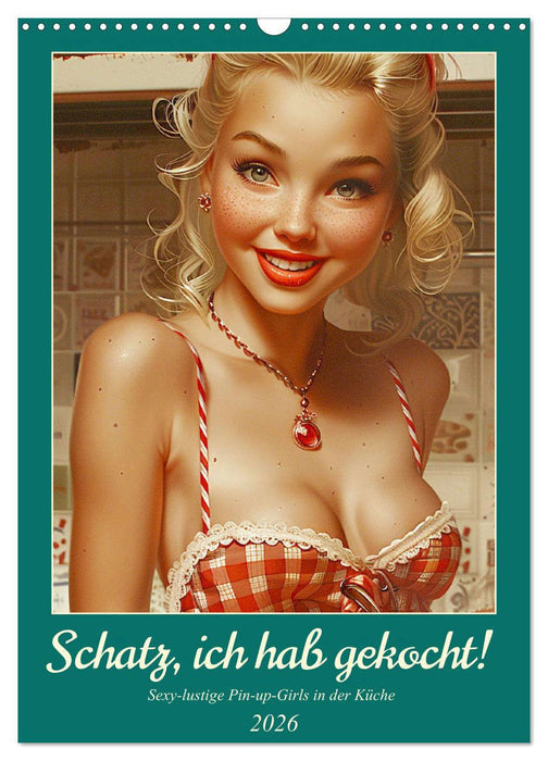 Honey, I've cooked! Sexy-fun pin-up girls in the kitchen (CALVENDO Monthly Calendar 2026)