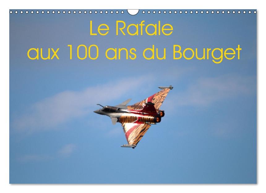 Le Rafale aux 100 ans du Bourget (Calendrier mural Calendrier perpétuel DIN A3 horizontal) (CALVENDO Calendrier mensuel 2017)