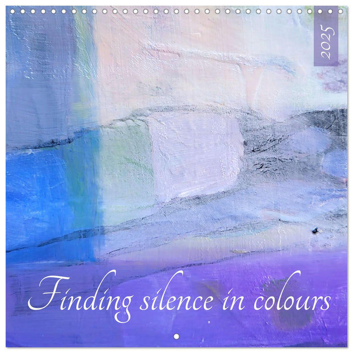 Finding silence in colours (CALVENDO Monthly Calendar 2025)