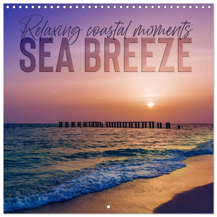 SEA BREEZE Relaxing coastal moments (CALVENDO Monthly Calendar 2025)