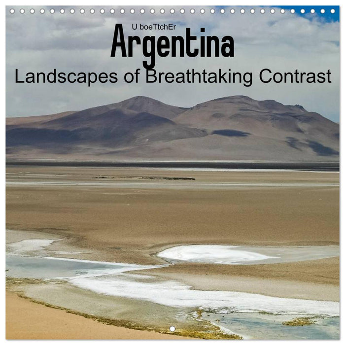 Argentina Landscapes of Breathtaking Contrast (CALVENDO Monthly Calendar 2025)