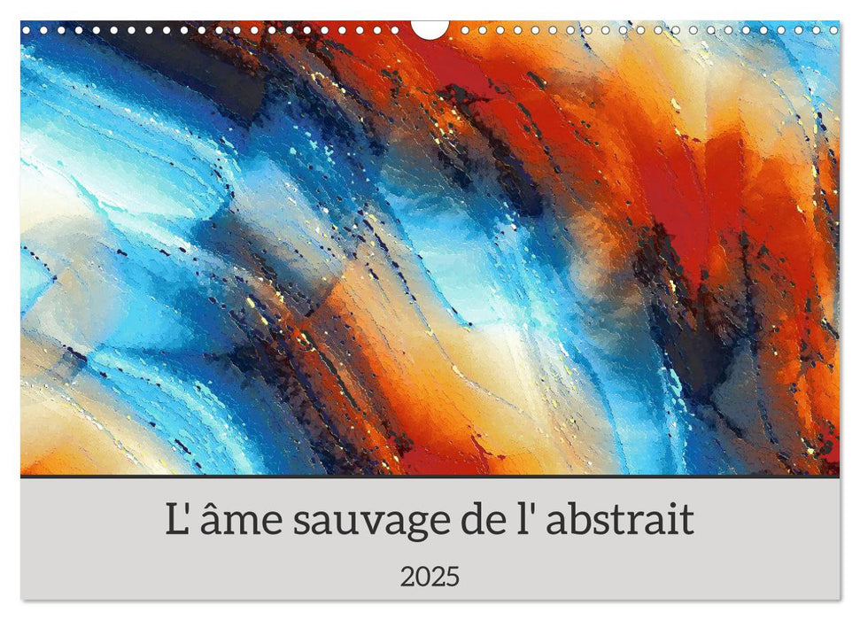 L'âme sauvage de l'abstrait (CALVENDO Calendrier mensuel 2025)