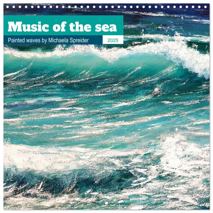 Music of the sea - painted waves by Michaela Spreider (CALVENDO Monthly Calendar 2025)