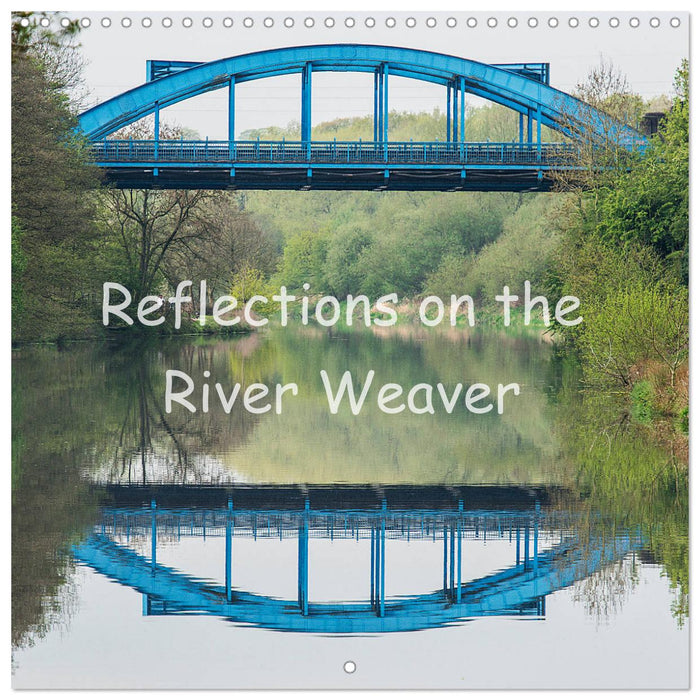 Reflections on the River Weaver (CALVENDO Monthly Calendar 2025)