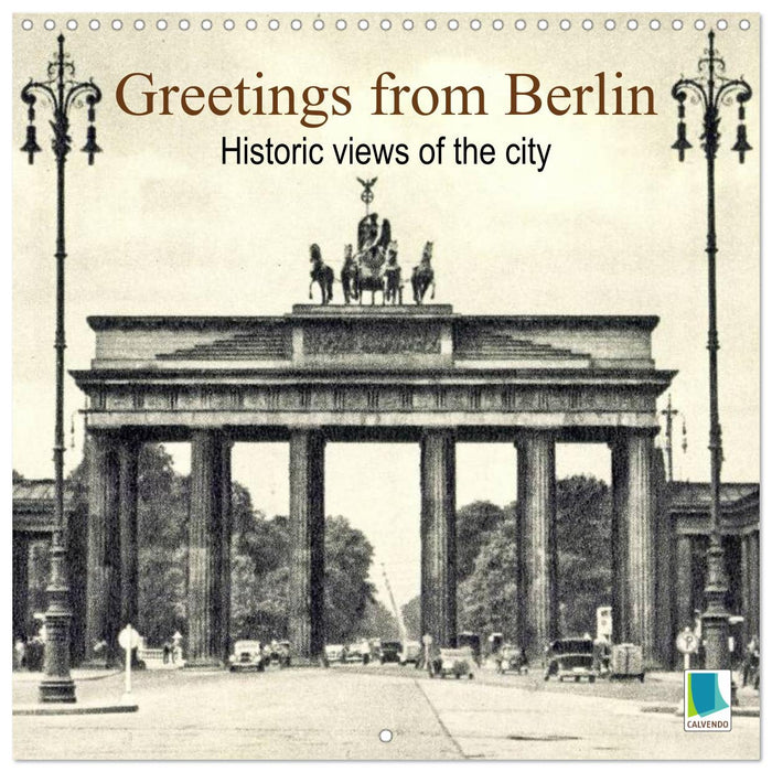 Greetings from Berlin – Historic views of the city (CALVENDO Monthly Calendar 2025)