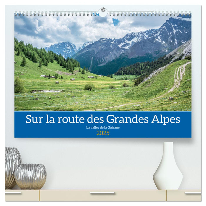 Sur la route des Grandes Alpes, la vallée de la Guisane (CALVENDO Calendrier supérieur 2025)