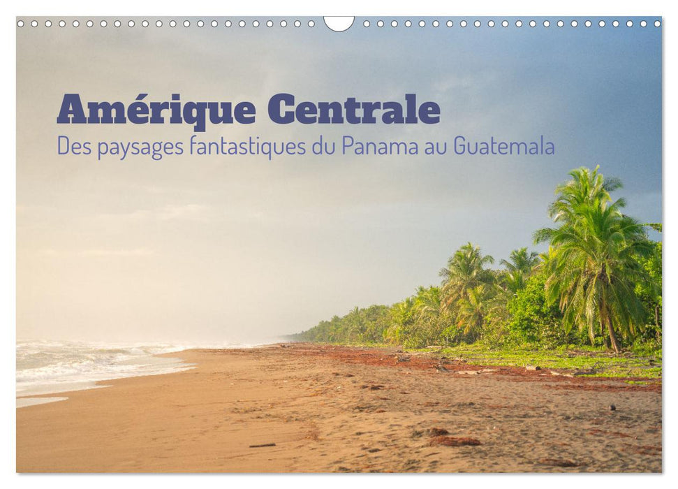 Amérique Centrale - Des paysages fantastique du Panama au Guatemala (CALVENDO Calendrier mensuel 2025)