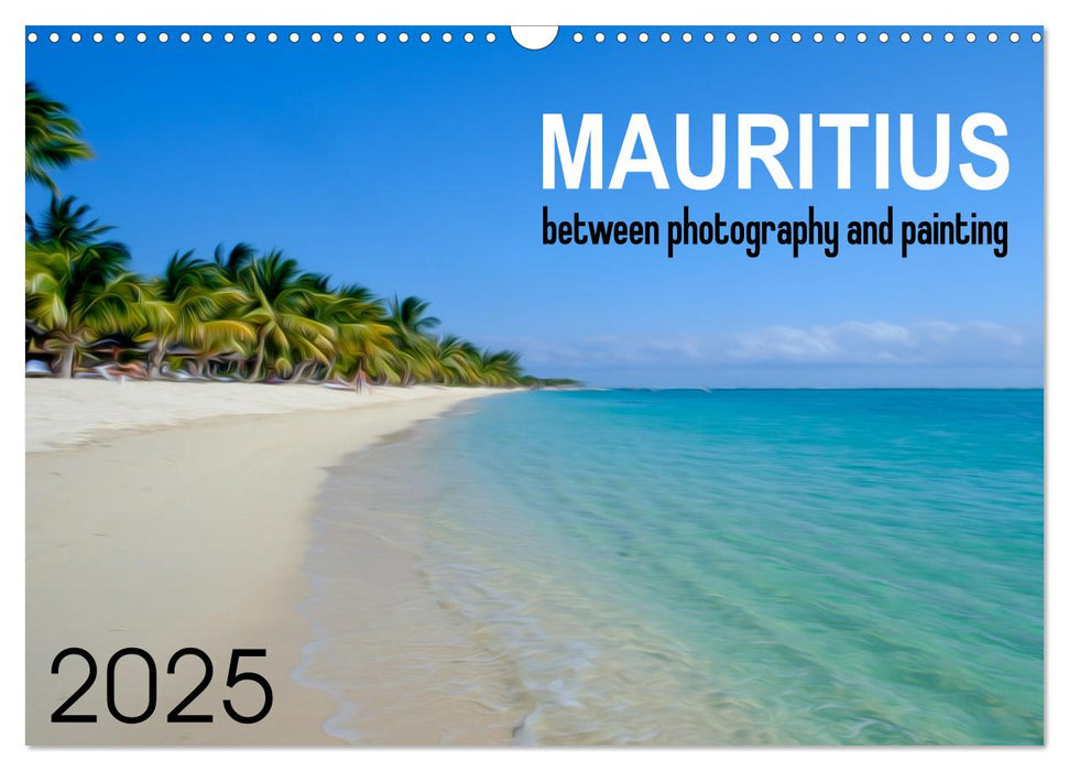 Mauritius between photography and painting (CALVENDO Monthly Calendar 2025)