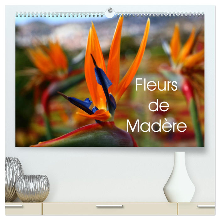 Fleurs de Madère (CALVENDO Calendrier supérieur 2025)