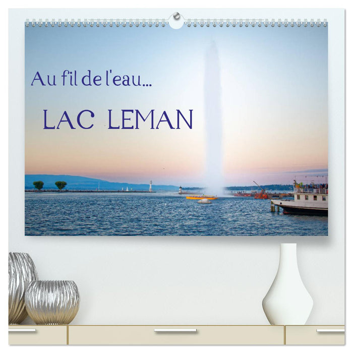 Au fil de l'eau... LAC LEMAN (CALVENDO Calendrier supérieur 2025)