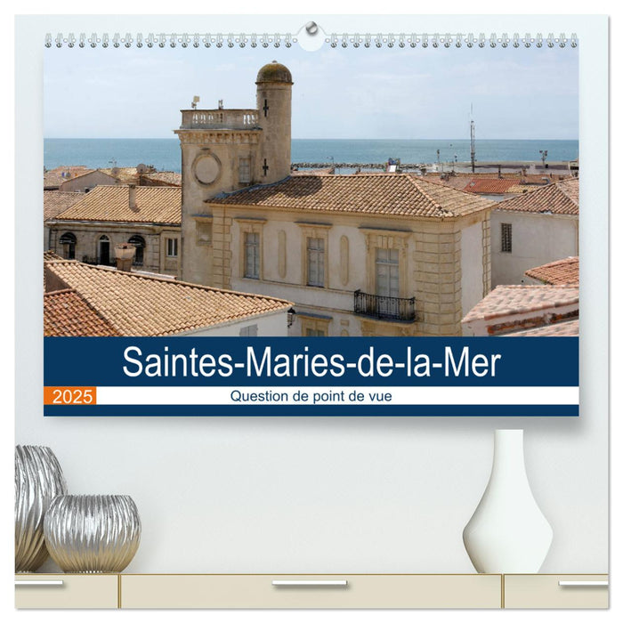 Saintes-Maries-de-la-Mer - Question de point de vue (CALVENDO Calendrier supérieur 2025)