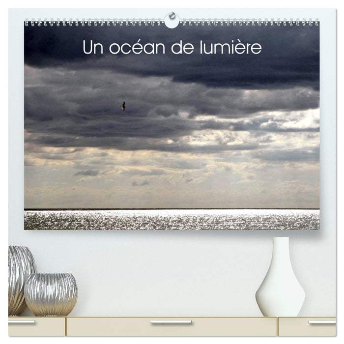 Un océan de lumière (CALVENDO Calendrier supérieur 2025)