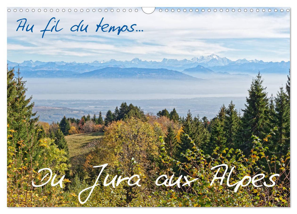 Au fil du temps... Du Jura aux Alpes (CALVENDO Calendrier mensuel 2025)