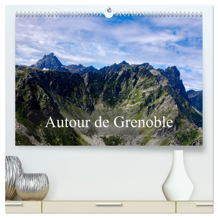 Autour de Grenoble (CALVENDO Calendrier supérieur 2025)