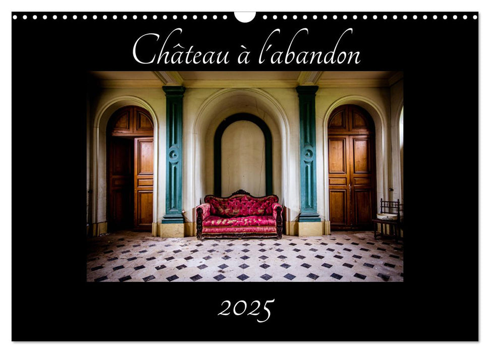 Château à l'abandon (CALVENDO Calendrier mensuel 2025)