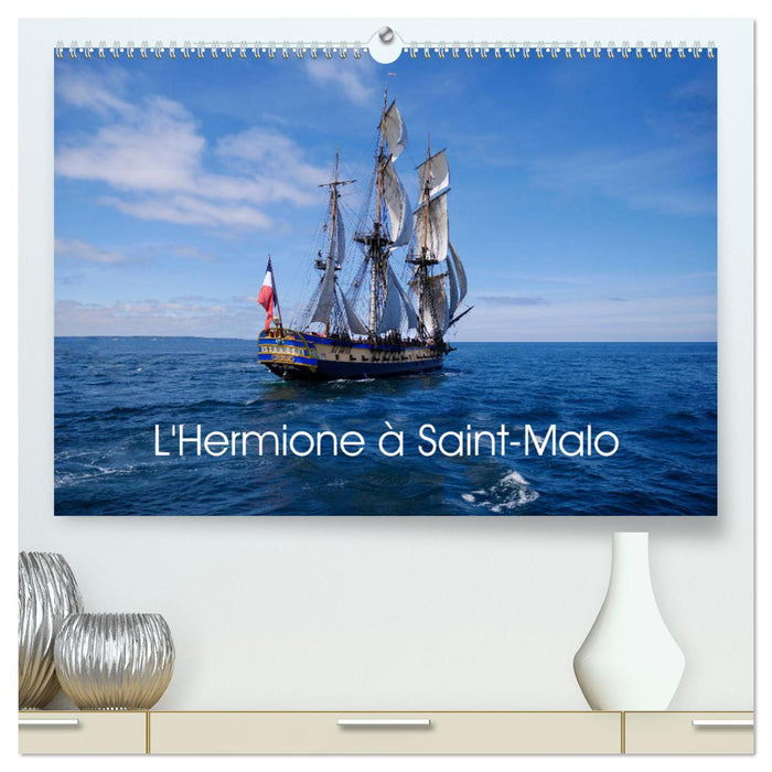 L'Hermione à Saint-Malo (CALVENDO Calendrier supérieur 2025)