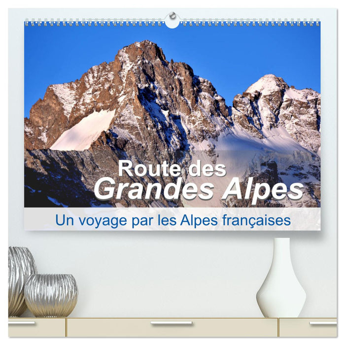 Routes des Grandes Alpes, Un voyage par les Alpes françaises (CALVENDO Calendrier supérieur 2025)