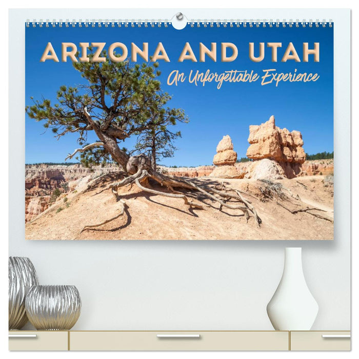 ARIZONA AND UTAH An Unforgettable Experience (CALVENDO Premium-Calendar 2025)