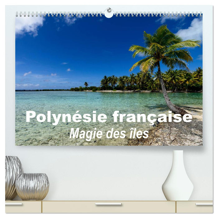 Polynésie française - Magie des îles (CALVENDO Calendrier supérieur 2025)