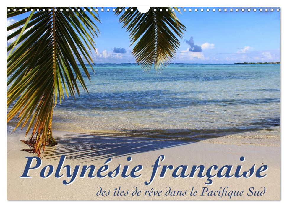 Polynésie française - des îles de rêve dans le Pacifique Sud (CALVENDO Calendrier mensuel 2025)