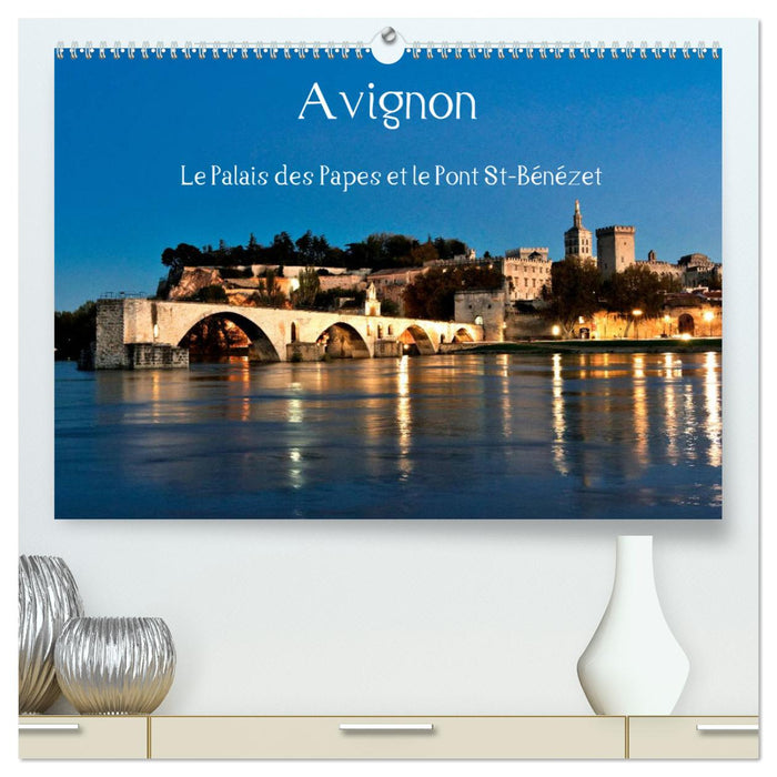 Avignon Le Palais des Papes et le Pont St-Bénézet (CALVENDO Calendrier supérieur 2025)