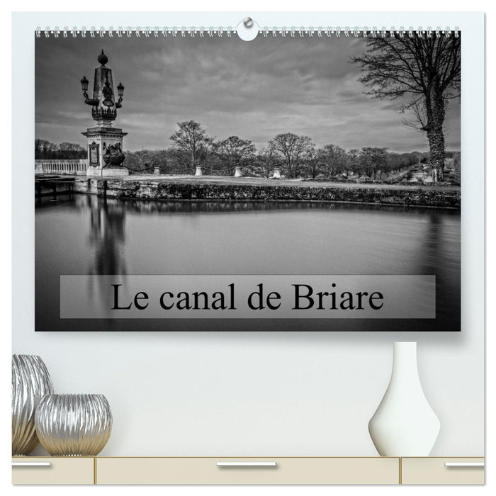 Le canal de Briare (CALVENDO Calendrier supérieur 2025)