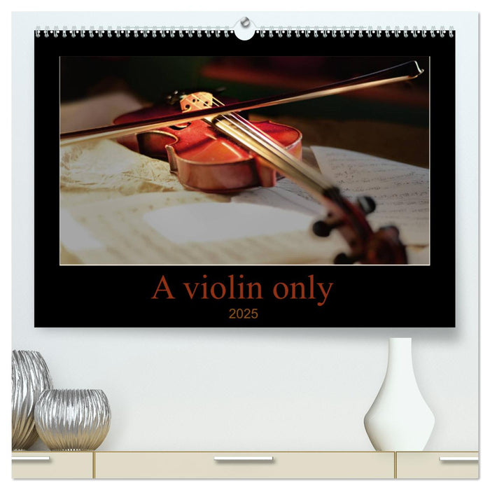 A violin only (CALVENDO Premium-Calendar 2025)