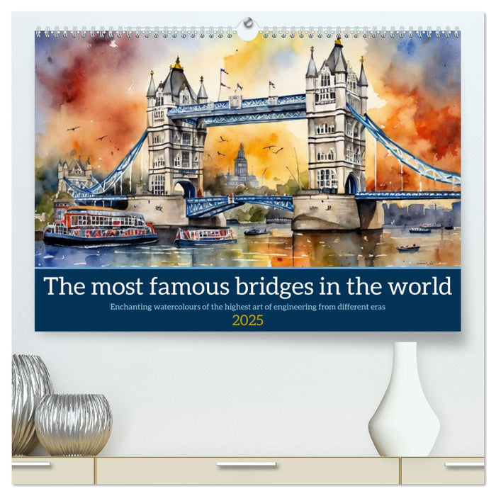 The most famous bridges in the world (CALVENDO Premium-Calendar 2025)