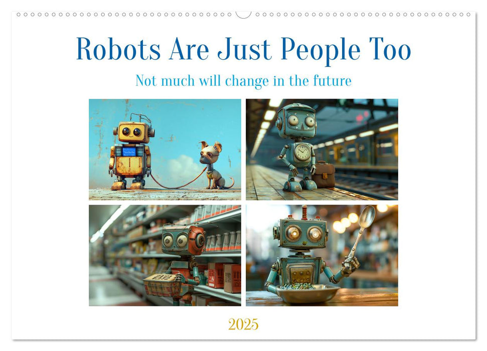 Robots Are Just People Too (CALVENDO Monthly Calendar 2025)