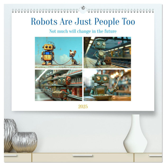 Robots Are Just People Too (CALVENDO Premium-Calendar 2025)