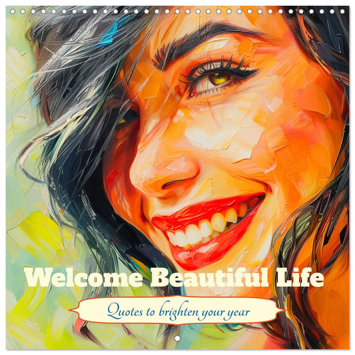 Welcome Beautiful Life. Quotes to brighten your year (CALVENDO Monthly Calendar 2025)