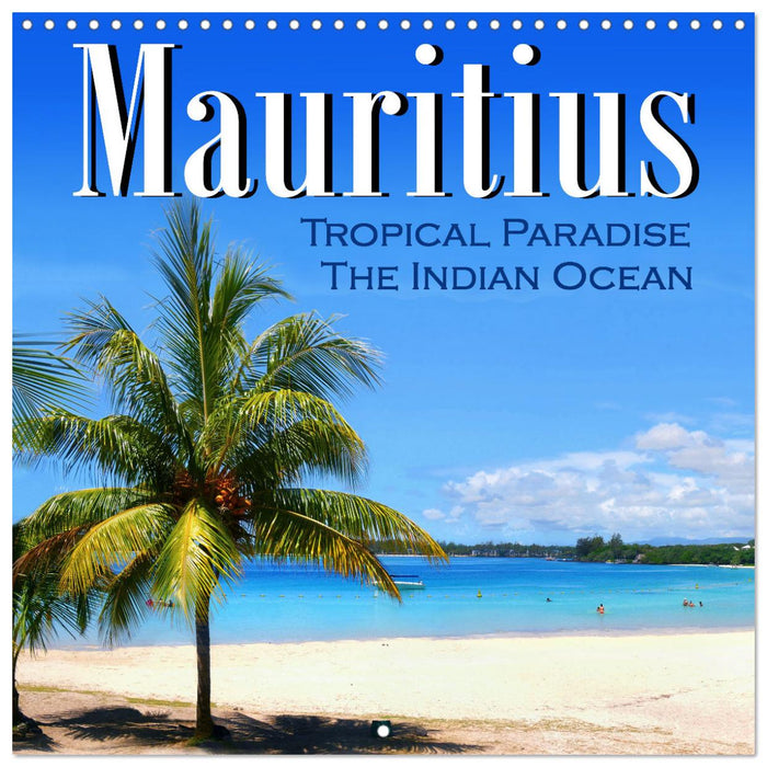 Mauritius, Tropical Paradise Indian Ocean (CALVENDO Monthly Calendar 2025)