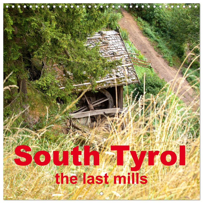 South Tyrol the last mills (CALVENDO Monthly Calendar 2025)