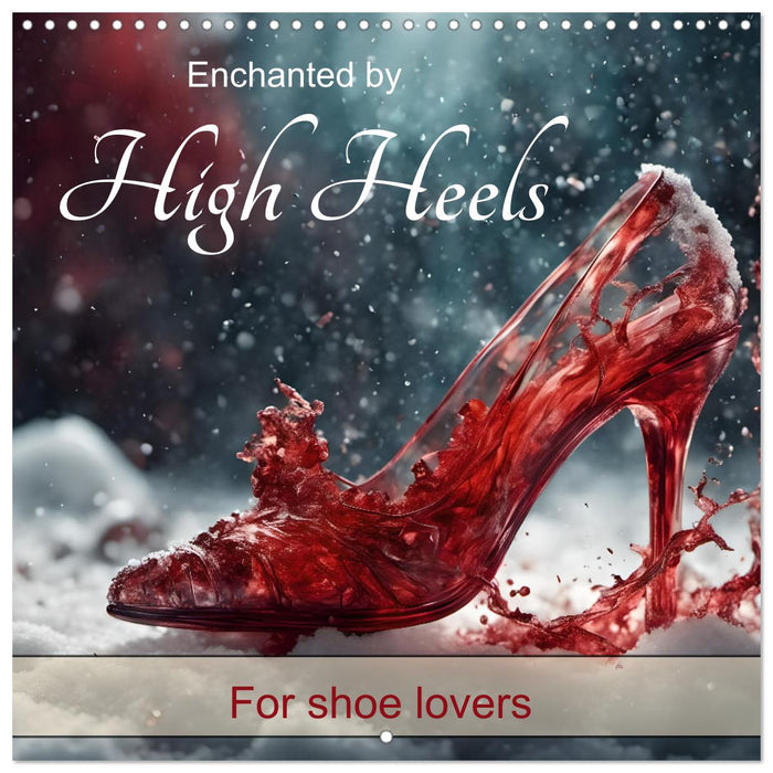 Enchanted by high heels - For shoe lovers (CALVENDO Monthly Calendar 2025)