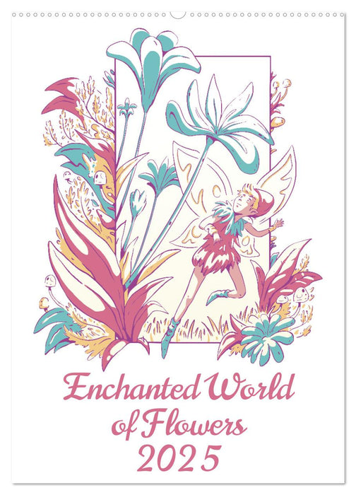 Enchanted World of Flowers (CALVENDO Monthly Calendar 2025)