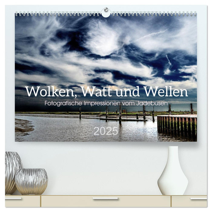 Wolken, Watt und Wellen. Fotografische Impressionen vom Jadebusen. (CALVENDO Premium Wandkalender 2025)