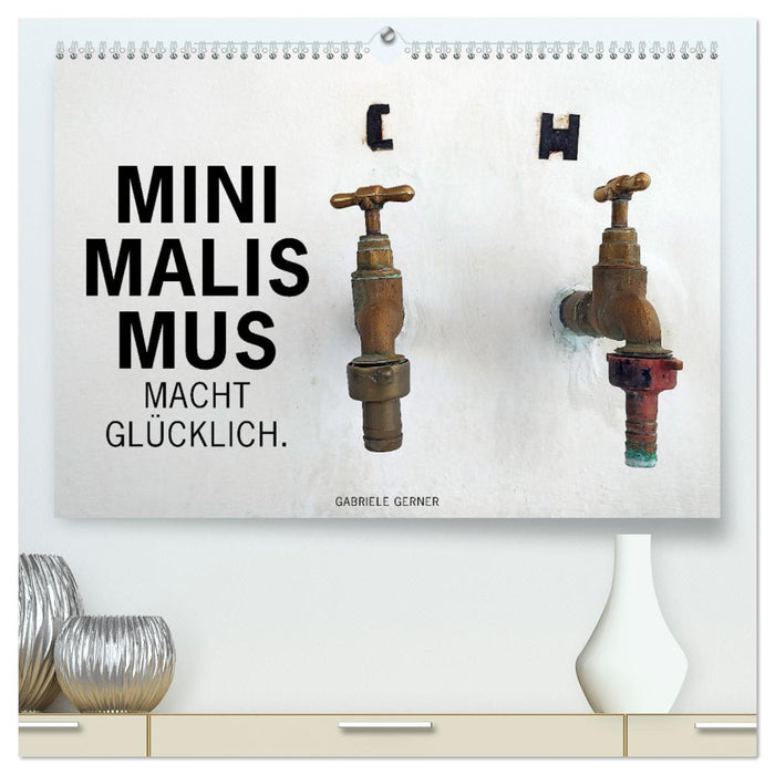 Minimalismus macht glücklich (CALVENDO Premium Wandkalender 2025)