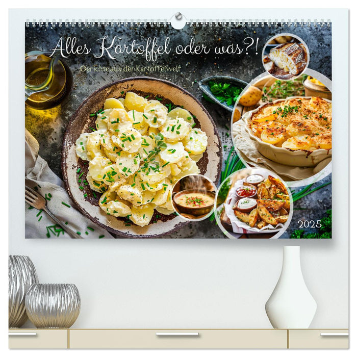 Alles Kartoffel oder was?! - Gerichte aus der Kartoffelwelt (CALVENDO Premium Wandkalender 2025)