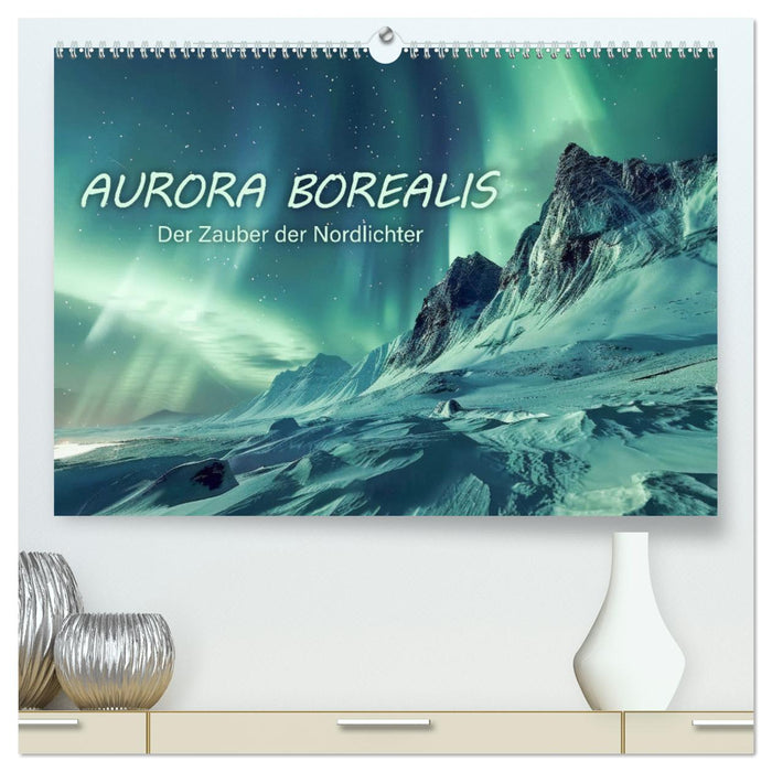 Aurora Borealis - Der Zauber der Nordlichter (CALVENDO Premium Wandkalender 2025)