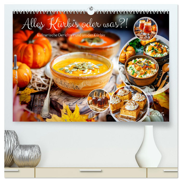 Alles Kürbis oder was?! - Kulinarische Ideen rund um den Kürbis (CALVENDO Premium Wandkalender 2025)