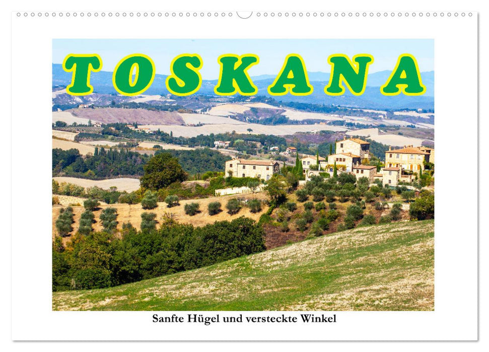 Toskana sanfte Hügel und versteckte Winkel (CALVENDO Wandkalender 2025)