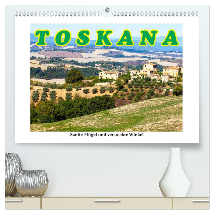 Toskana sanfte Hügel und versteckte Winkel (CALVENDO Premium Wandkalender 2025)