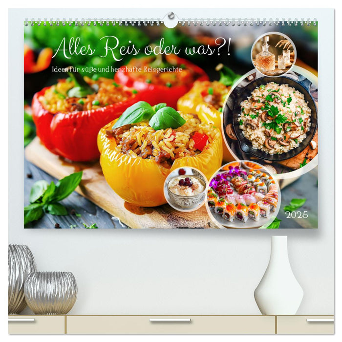 Alles Reis oder was?! - Ideen für süße und herzhafte Reisgerichte (CALVENDO Premium Wandkalender 2025)