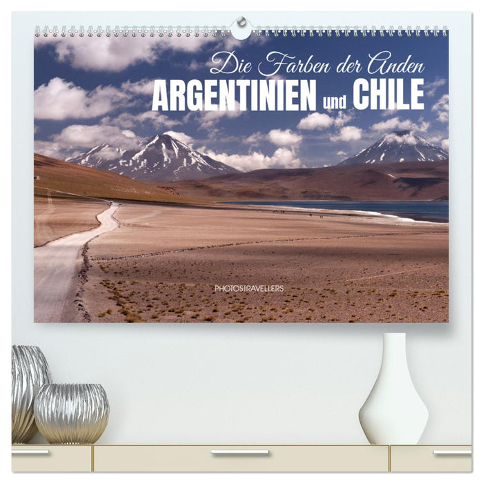 Die Farben der Anden - Argentinien und Chile (CALVENDO Premium Wandkalender 2025)