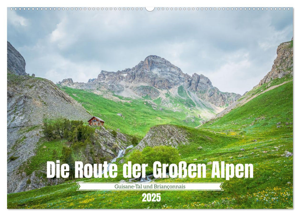 Die Route der Großen Alpen - Das Guisane-Tal und Briançonnais (CALVENDO Wandkalender 2025)