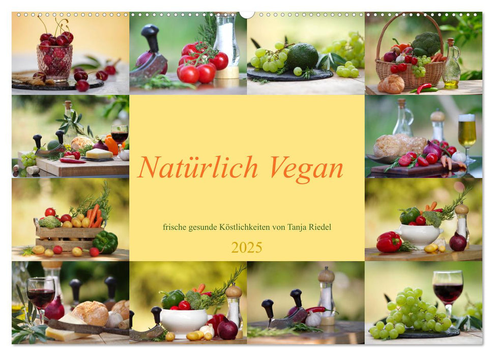Natürlich Vegan - frische gesunde Köstlichkeiten (CALVENDO Wandkalender 2025)