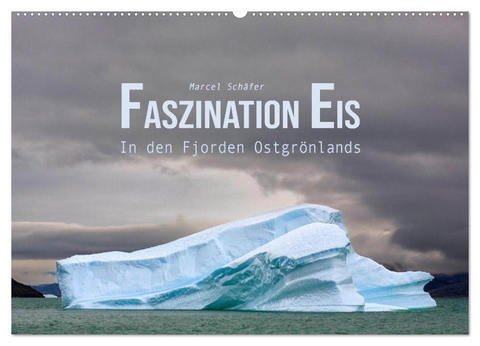 Faszination Eis - In den Fjorden Ostgrönlands (CALVENDO Wandkalender 2025)