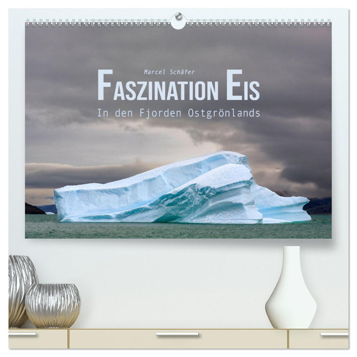 Faszination Eis - In den Fjorden Ostgrönlands (CALVENDO Premium Wandkalender 2025)