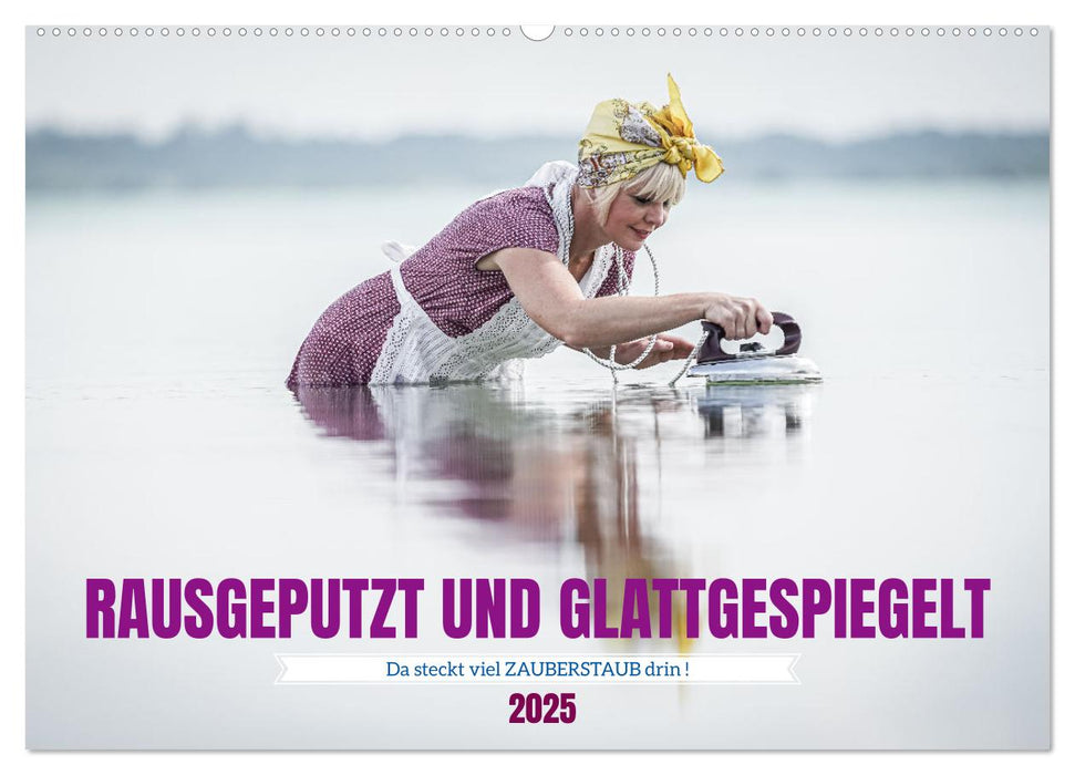 RAUSGEPUTZT UND GLATTGESPIEGELT (CALVENDO Wandkalender 2025)