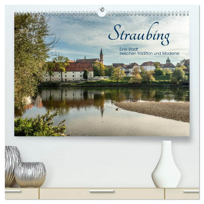 Straubing, eine Stadt zwischen Tradition und Moderne (CALVENDO Premium Wandkalender 2025)